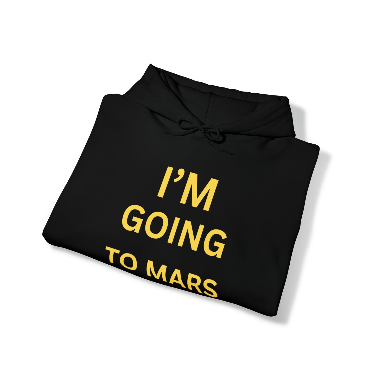 I'm Going To Mars Hooded Sweatshirt