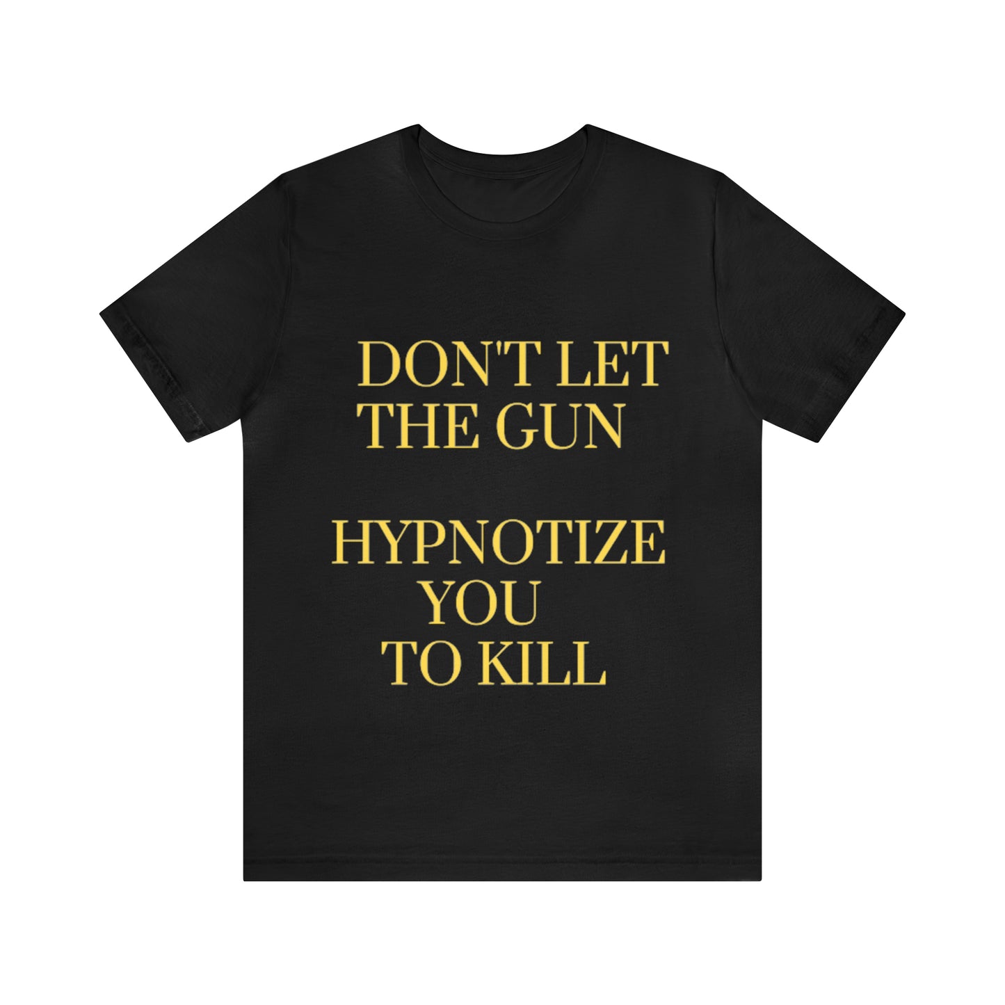 Don't Let The Gun Hypnotize You to Kill