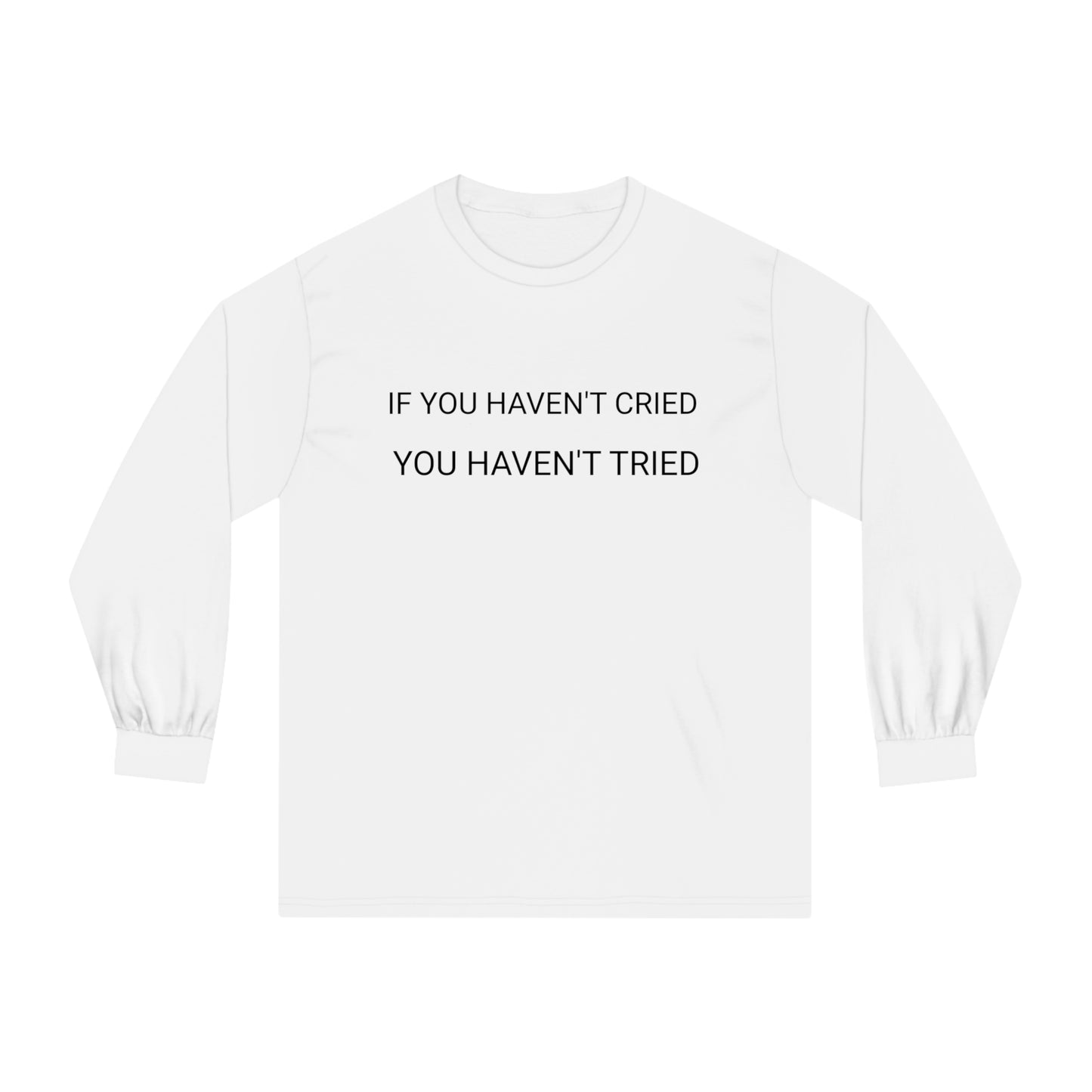 IF YOU HAVEN'T CRIED YOU HAVEN'T TRIED