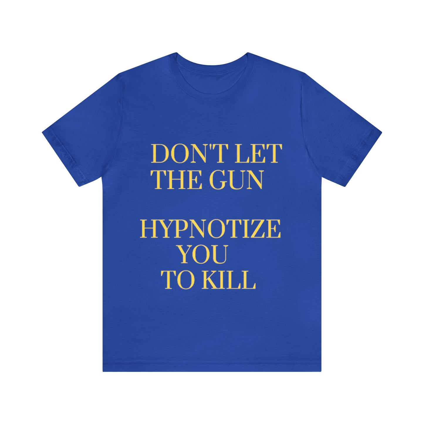 Don't Let The Gun Hypnotize You to Kill