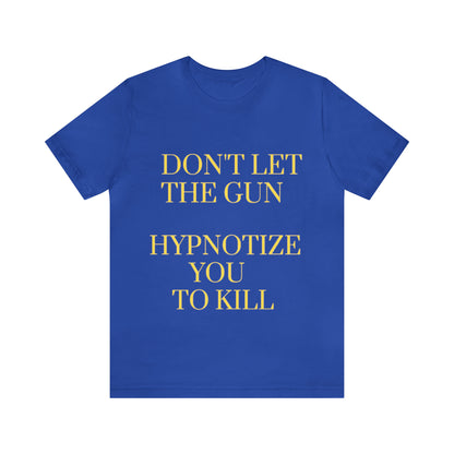 Don't Let The Gun Hypnotize You to Kill
