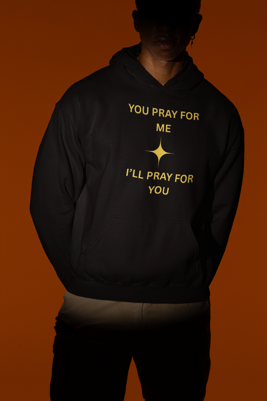 Hoodie-You Pray for me I'll Pray for You