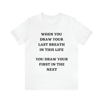 WHEN YOU DRAW YOUR LAST BREATH IN THIS LIFE